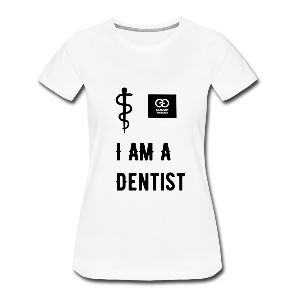 I Am A Dentist Women’s Premium T-Shirt - white