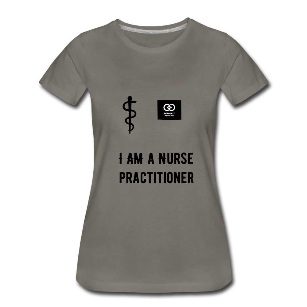 I Am A Nurse Practitioner Women’s Premium T-Shirt - asphalt gray