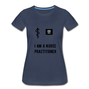 I Am A Nurse Practitioner Women’s Premium T-Shirt - navy